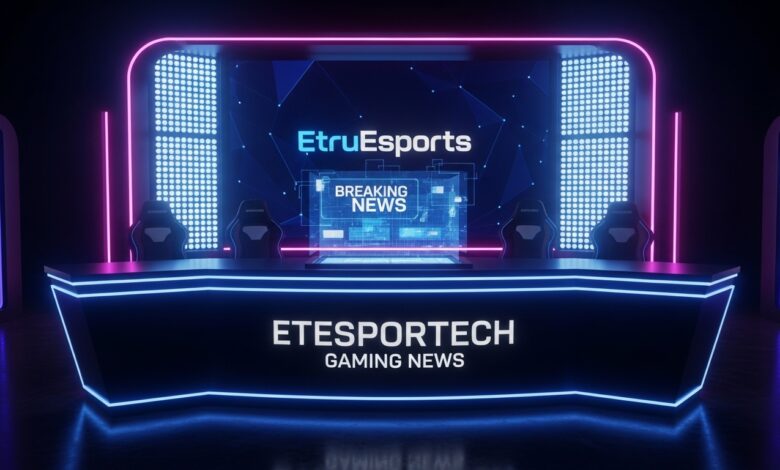 Etesportech Gaming News By EtruEsports
