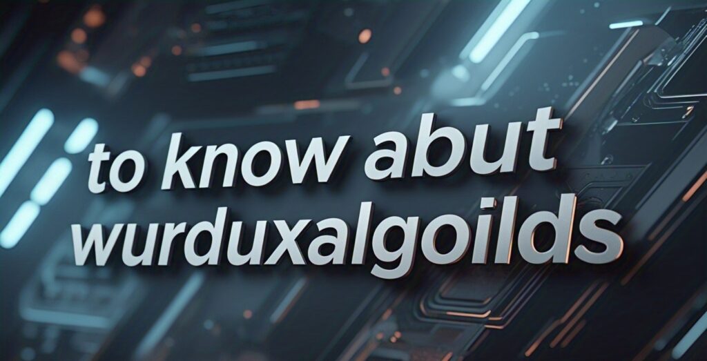 to know about wurduxalgoilds